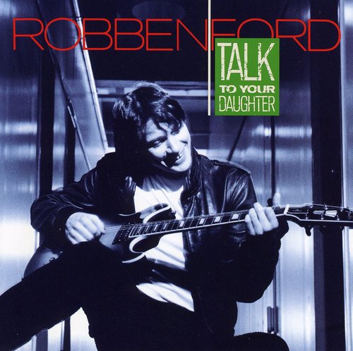 Robben Ford - Talk To Your Daughter [Import]