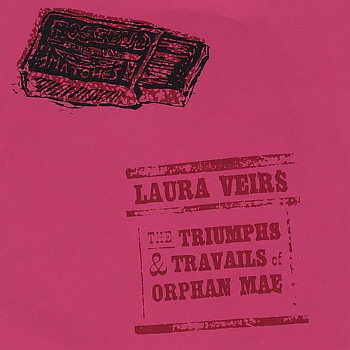 Laura Veirs - The Triumphs and Travails Of Orphan Mae