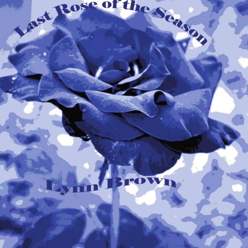 Lynn Brown - Last Rose of the Season