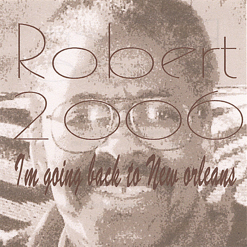 Robert Jr. - Robert2006 I'm Going Back to New Orleans