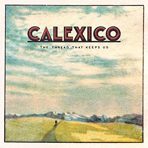 Calexico - The Thread That Keeps Us [Import Deluxe]