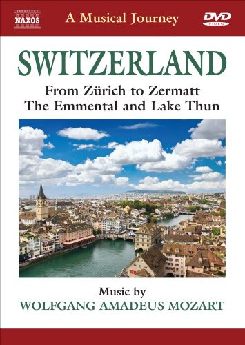 W.A. Mozart - Musical Journey: Switzerland From Zurich to Zermat