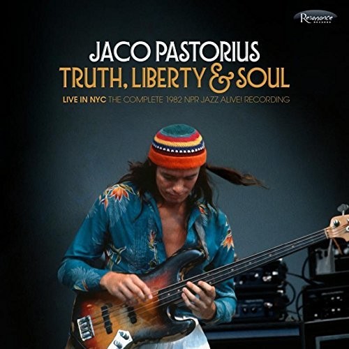 Jaco Pastorius - Truth, Liberty & Soul - Live In NYC: The Complete 1982 NPR Jazz Alive
