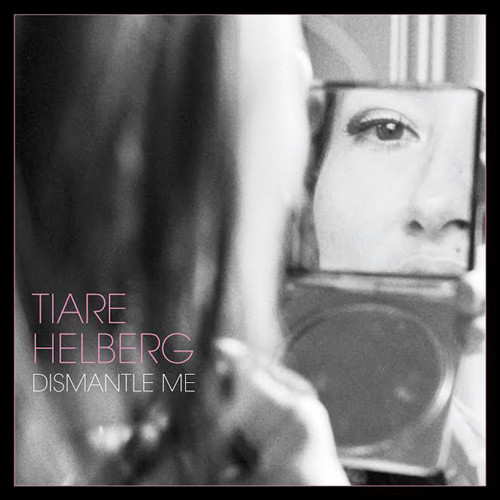 Tiare Helberg - Dismantle Me