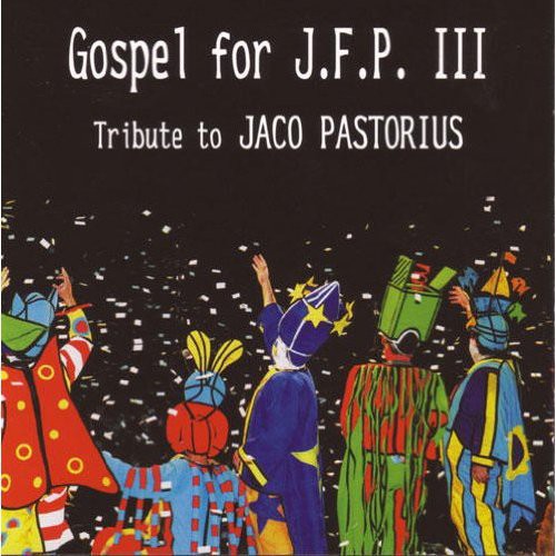 Gospel For JFP Iii-Tribute To Jaco Pastorious - Gospel For J.F.P. III
