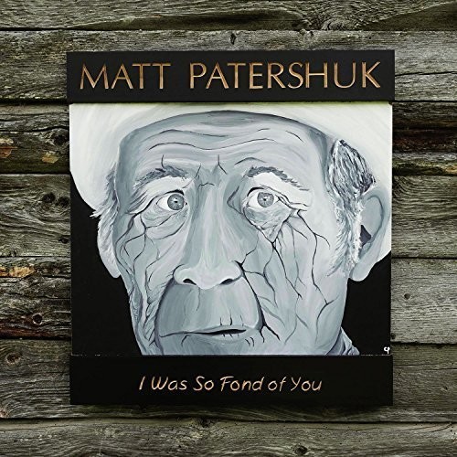 Matt Patershuk - I Was So Fond of You