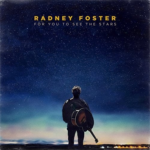 Radney Foster - For You to See the Stars