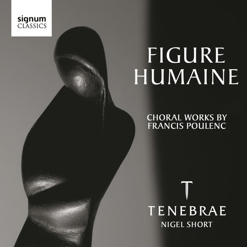 TENEBRAE - Figure Humaine: Choral Works By Poulenc