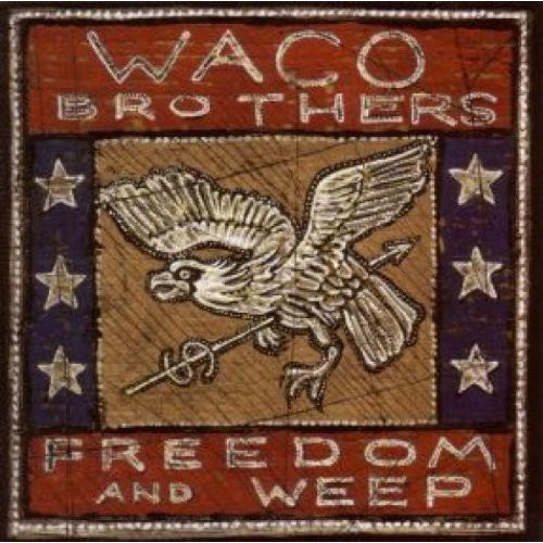 Waco Brothers - Freedom and Weep