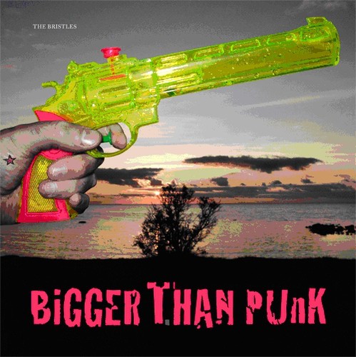 Bristles - Bigger Than Punk