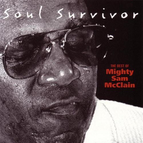 Mighty Sam Mcclain - Soul Survivor: Best of Mighty