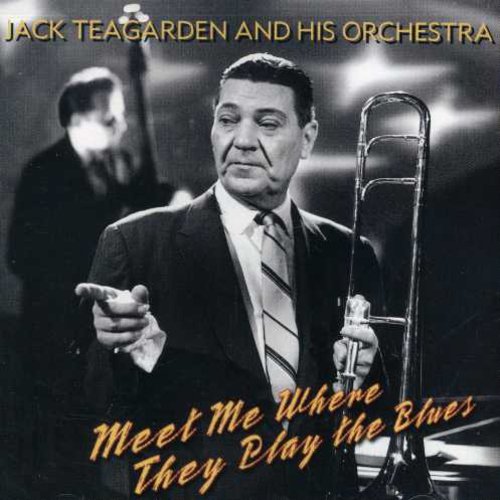 Jack Teagarden & His Orchestra - Meet Me Where They Play the Blues