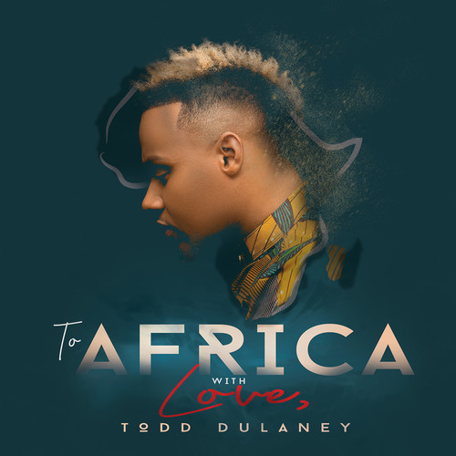 Todd Dulaney - To Africa With Love