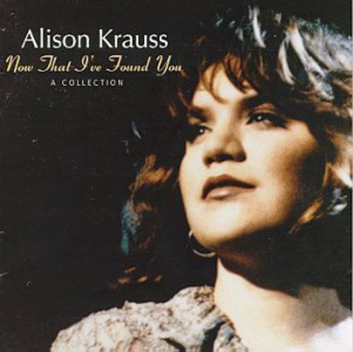 Alison Krauss - Now That I've Found You: Collection