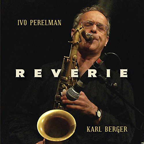Ivo Perelman / Berger,Karl - Reverie