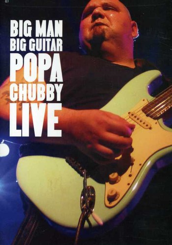 Popa Chubby - Big Man-Big Guitar, Popa Chubby Live