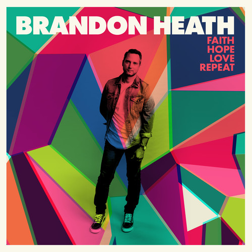Brandon Heath - Faith, Hope, Love, Repeat