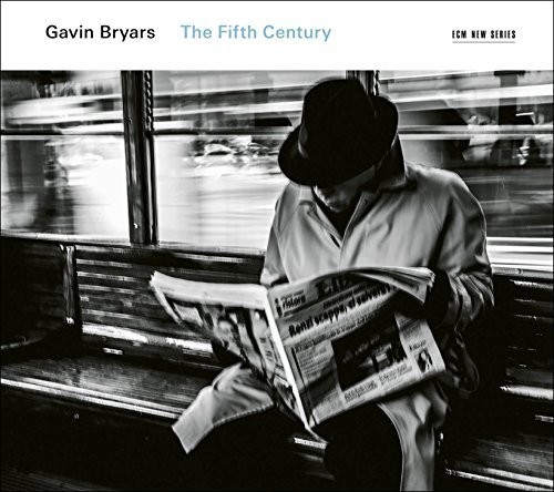 Gavin Bryars - Gavin Bryars: The Fifth Century