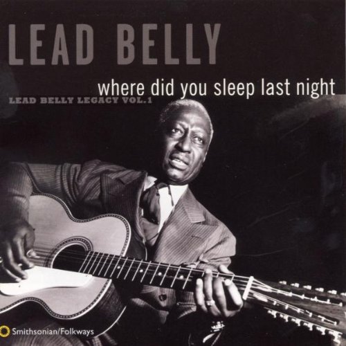 Where Did You Sleep Last Night: Leadbelly Legacy 1