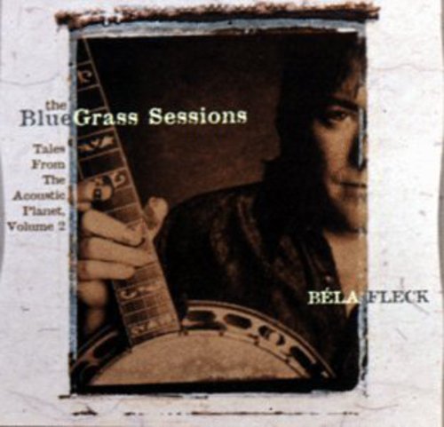 Bela Fleck - The Bluegrass Sessions: Tales From The Acoustic Planet, Vol. 2