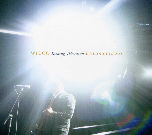 Wilco - Kicking Television: Live in Chicago