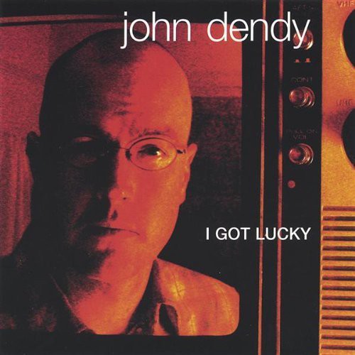 John Dendy - I Got Lucky