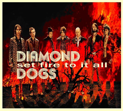Diamond Dogs - Set Fire to It All