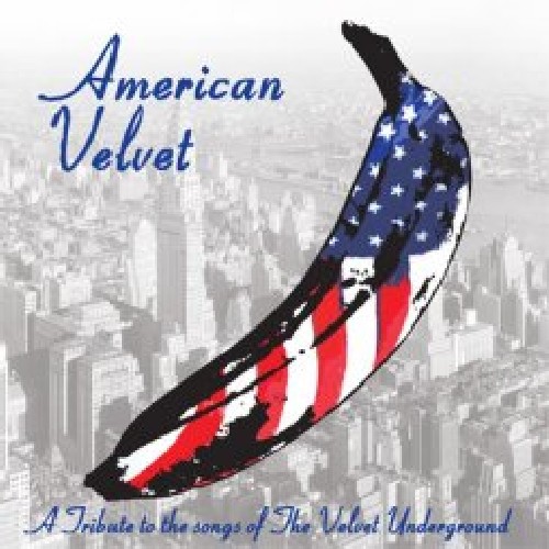 American Velvet Tribute To The Velvet Underground - American Velvet: A Tribute To The Velvet Underground