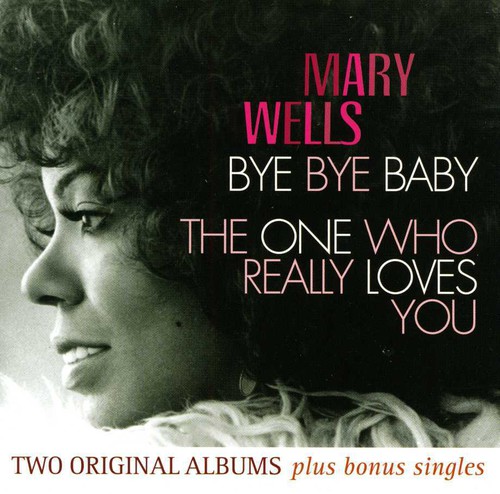 Mary Wells - Bye Bye Baby/The One Who Really Loves You [Import]