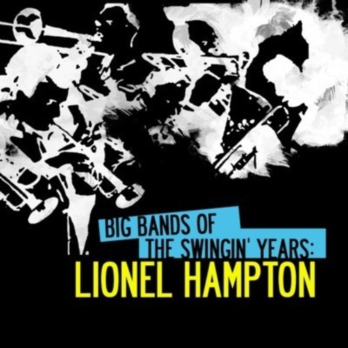 Lionel Hampton - Big Bands Swingin Years: Lionel Hampton