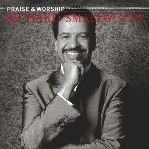 Richard Smallwood - The Praise & Worship Songs Of Richard Smallwood With Vision