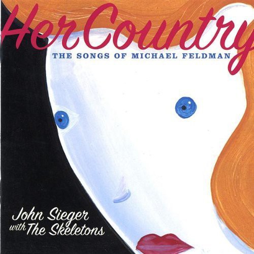 John Sieger - Her Country-The Songs of Michael Feldman