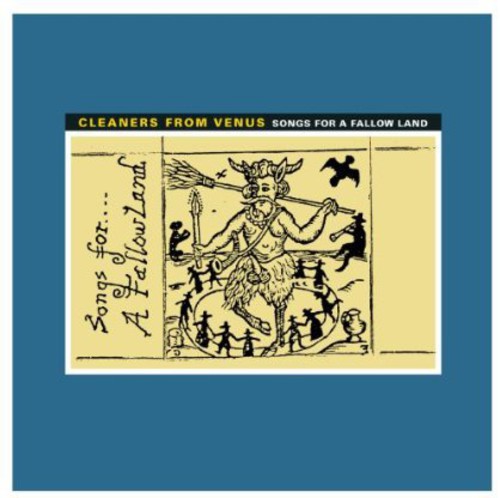 Cleaners From Venus - Songs for a Fallow Land