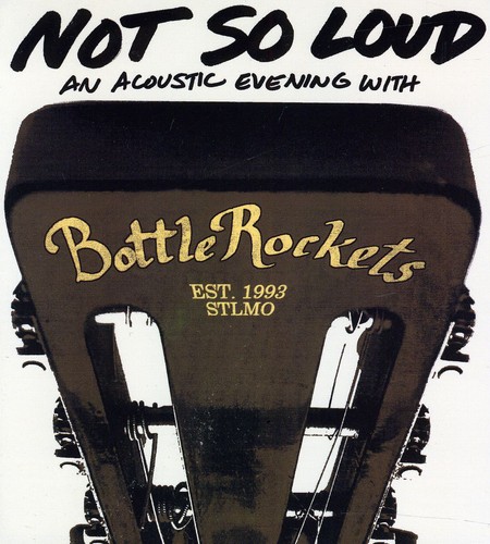 Bottle Rockets - Not So Loud: An Acoustic Evening