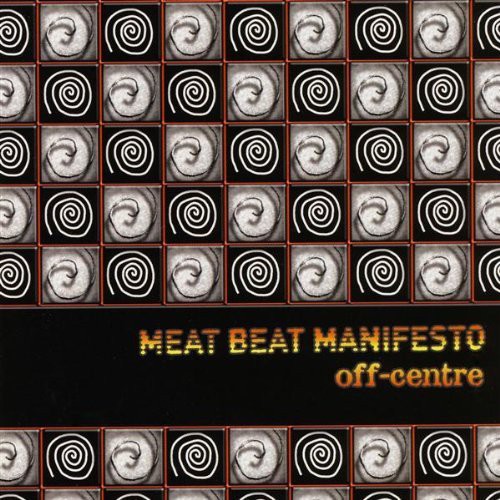 Meat Beat Manifesto - Off Centre