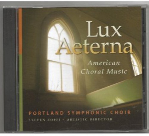 Portland Symphonic Choir - Lux Aeterna American Choral Music