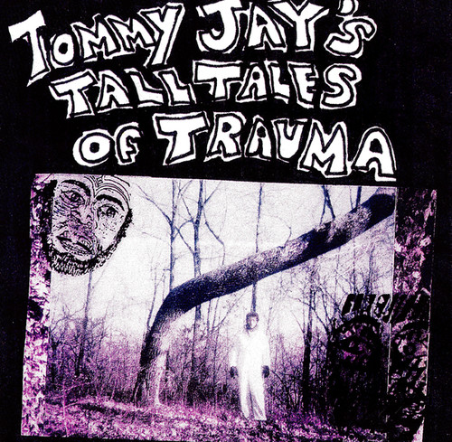 Tommy Jay's Tall Tales Of Trauma