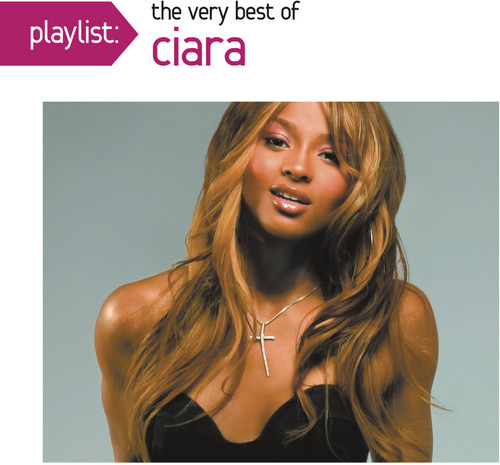 Ciara - Playlist: The Very Best of Ciara
