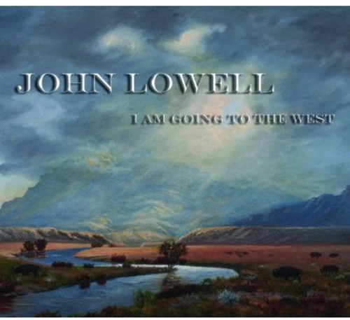 John Lowell - I Am Going to the West