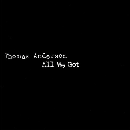 Thomas Anderson - All We Got