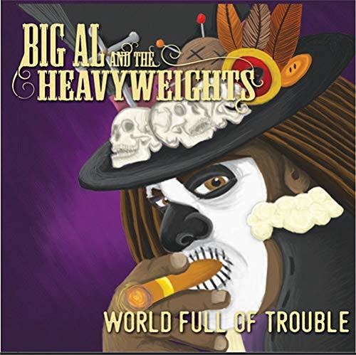 Big Al & The Heavyweights - World Full of Trouble