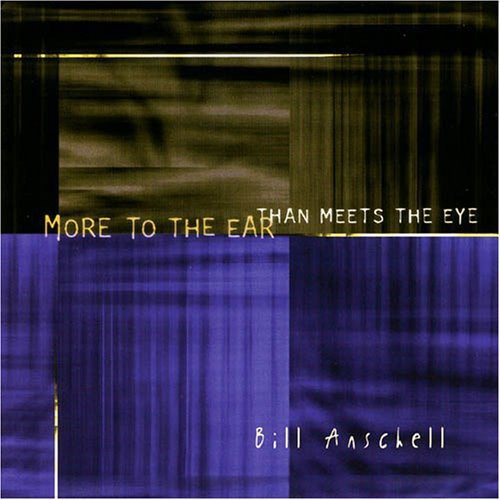 Bill Anschell - More to the Ear Than Meets the Eye