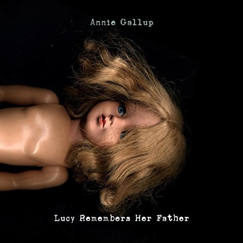 Annie Gallup - Lucy Remembers Her Father
