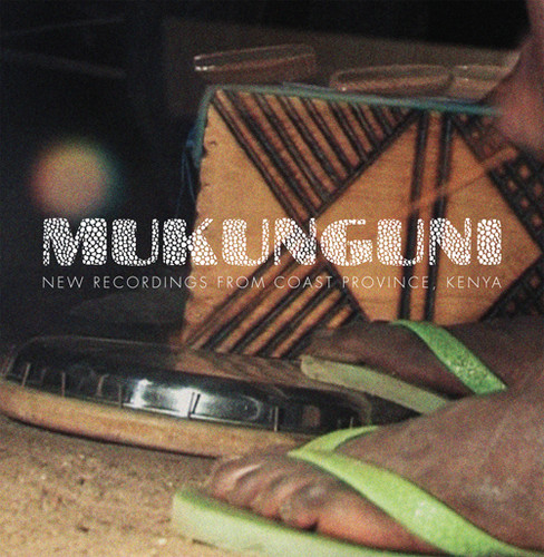 Mukunguni New Recordings From Coast Kenya Province - Mukunguni: New Recordings from Coast Province, Kenya