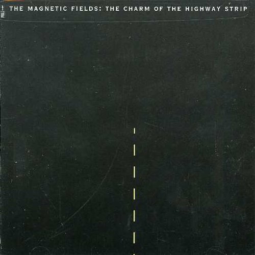 The Magnetic Fields - Charm of the Highway Strip