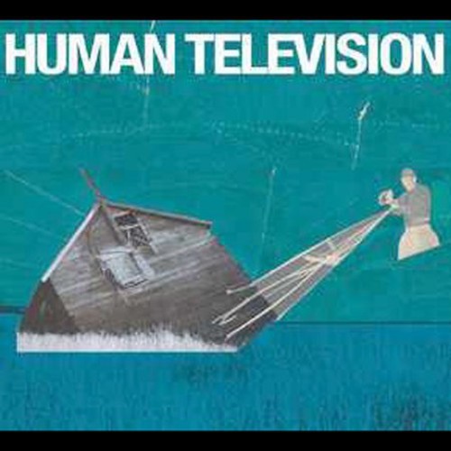 Human Television - All Songs Written by: Human Television [Digipak]