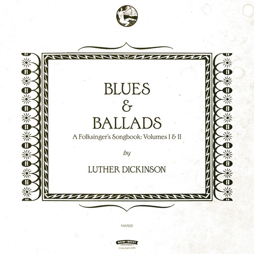 Luther Dickinson - Blues & Ballads (A Folksinger's Songbook) Volumes I & II