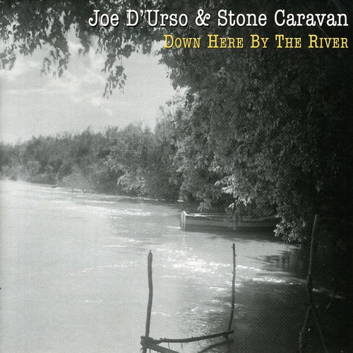 Joe D'Urso & Stone Caravan - Down Here By the River