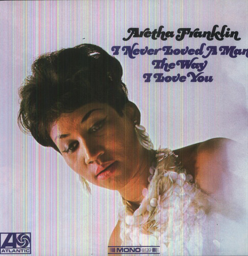Aretha Franklin - I Never Loved A Man The Way I Love You [Import]