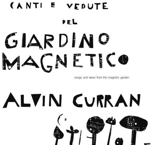 Alvin Curran - Canti E Vedute Del Giardino Magnetico